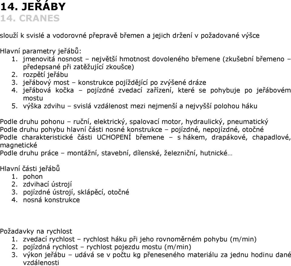 jeřábová kočka pojízdné zvedací zařízení, které se pohybuje po jeřábovém mostu 5.