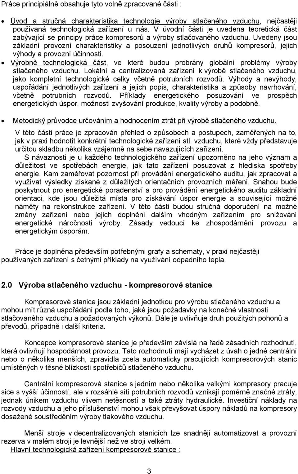 Uvedeny jsou základní provozní charakteristiky a posouzení jednotlivých druhů kompresorů, jejich výhody a provozní účinnosti.