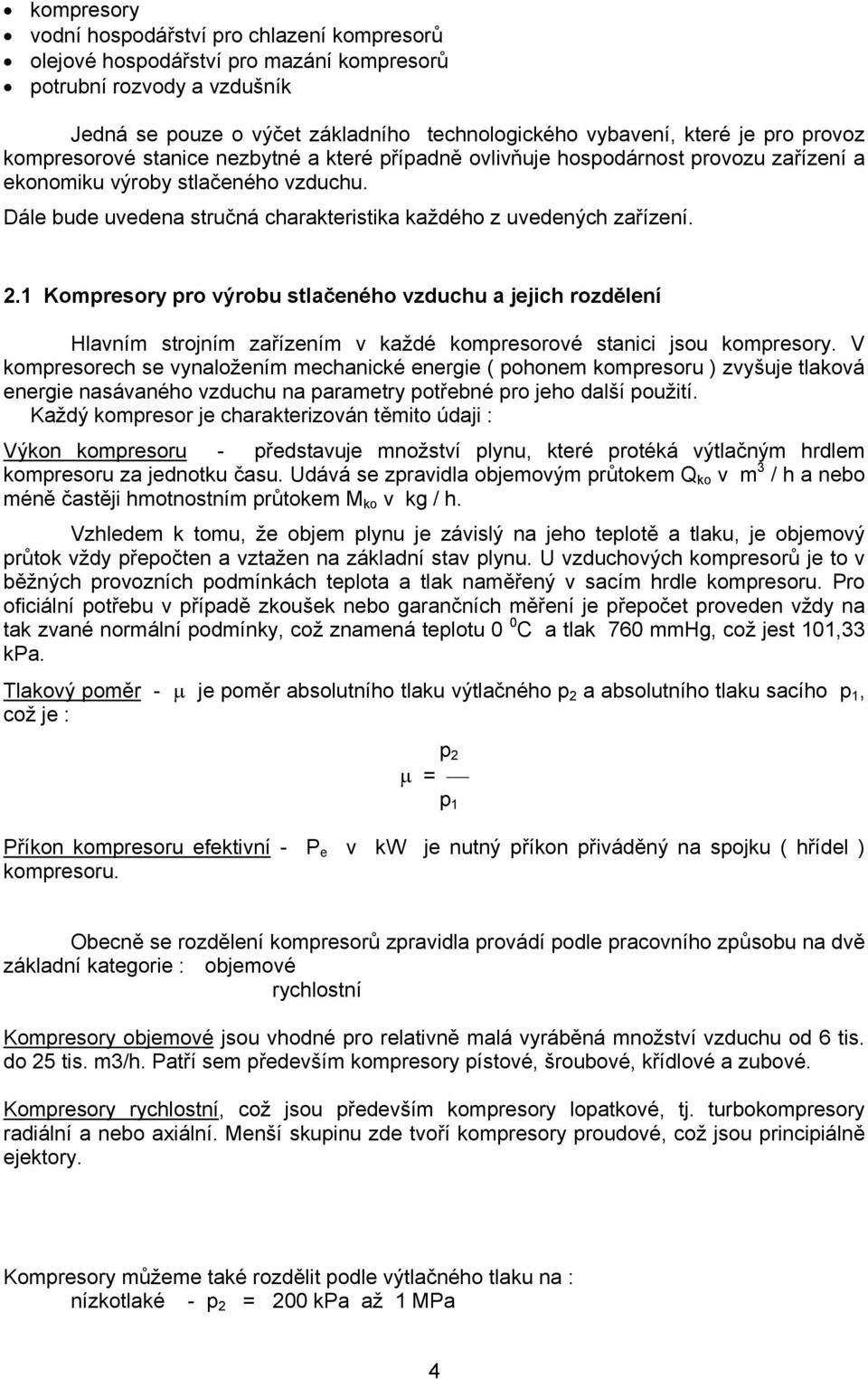 Dále bude uvedena stručná charakteristika každého z uvedených zařízení. 2.