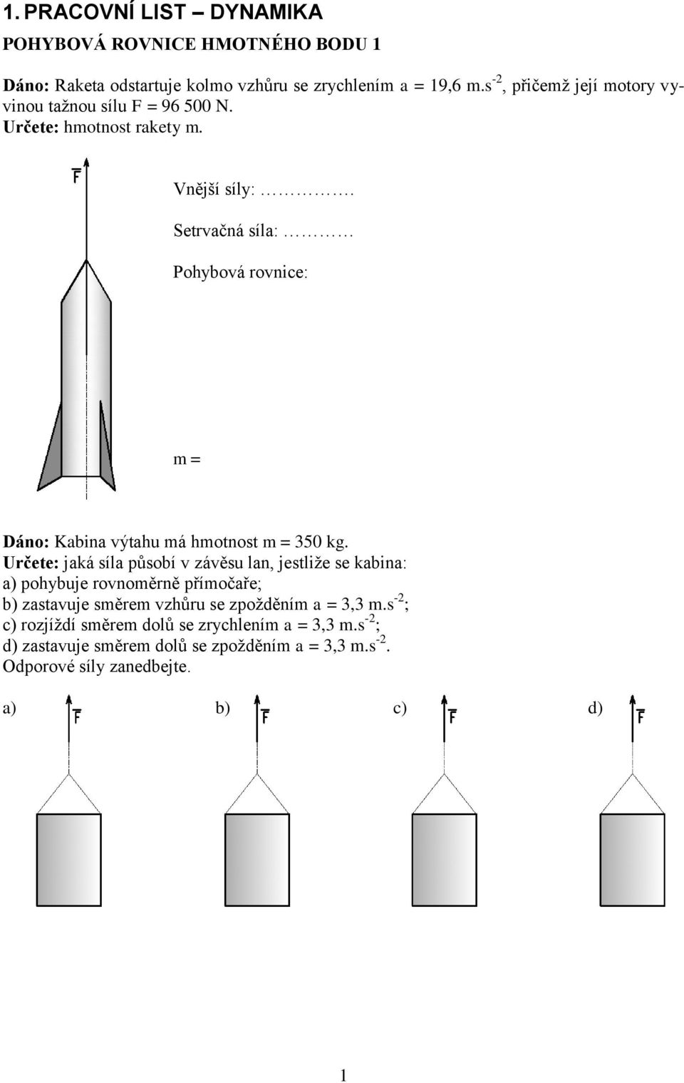 Setrvačná síla: m = Dáno: Kabina výtahu má hmotnost m = 350 kg.