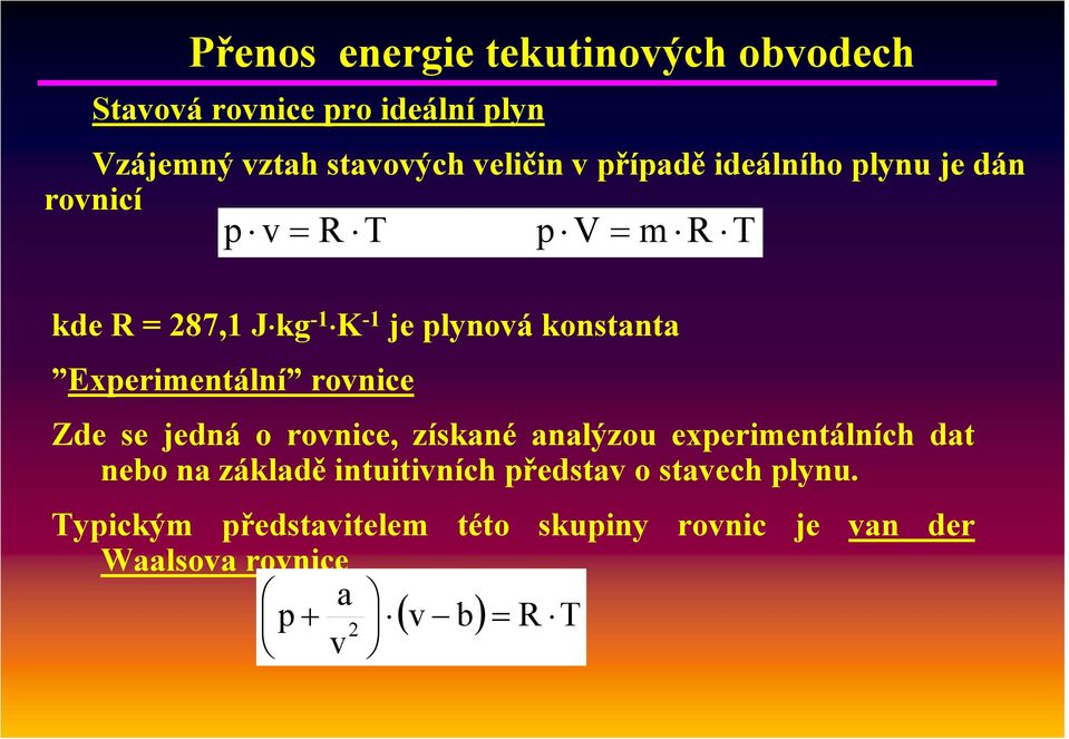 Experimentální rovnice Zde se jedná o rovnice, získané analýzou experimentálních dat nebo na základě