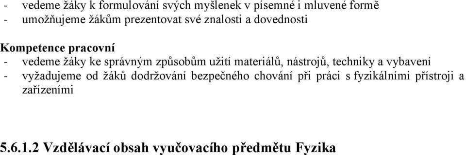 užití materiálů, nástrojů, techniky a vybavení - vyžadujeme od žáků dodržování bezpečného