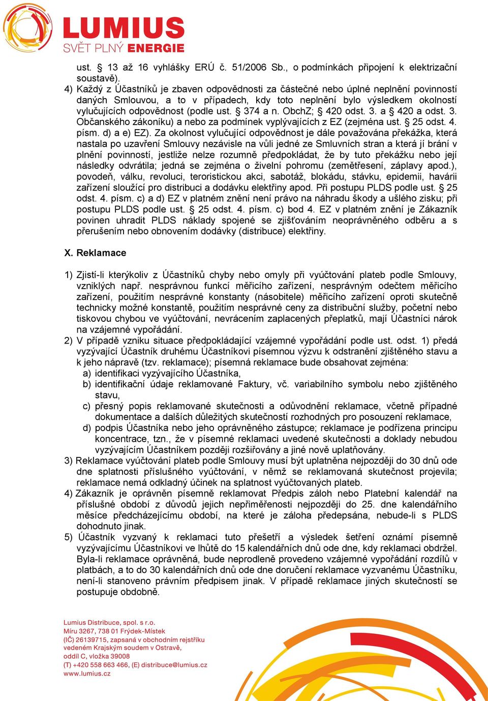 ust. 374 a n. ObchZ; 420 odst. 3. a 420 a odst. 3. Občanského zákoníku) a nebo za podmínek vyplývajících z EZ (zejména ust. 25 odst. 4. písm. d) a e) EZ).