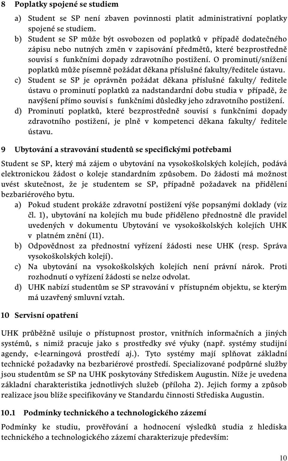 O prominutí/snížení poplatků může písemně požádat děkana příslušné fakulty/ředitele ústavu.