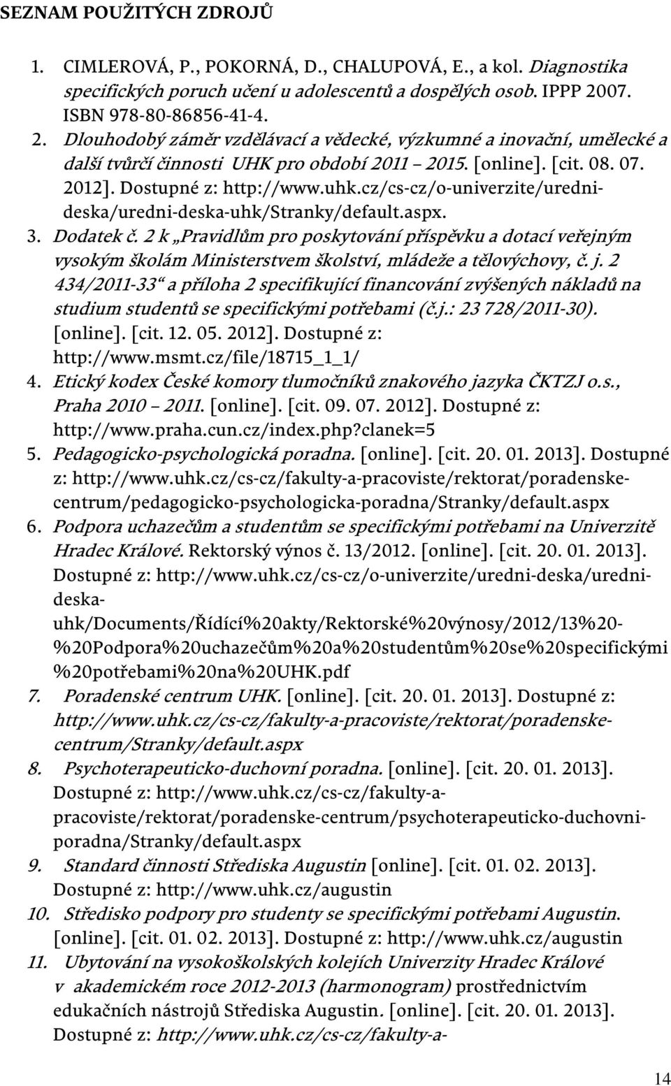 Dostupné z: http://www.uhk.cz/cs-cz/o-univerzite/urednideska/uredni-deska-uhk/stranky/default.aspx. 3. Dodatek č.