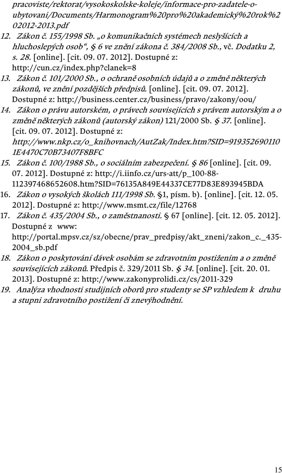 Zákon č. 101/2000 Sb., o ochraně osobních údajů a o změně některých zákonů, ve znění pozdějších předpisů. [online]. [cit. 09. 07. 2012]. Dostupné z: http://business.center.