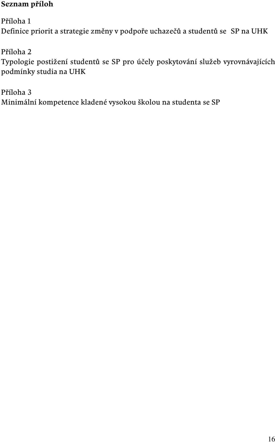 se SP pro účely poskytování služeb vyrovnávajících podmínky studia na