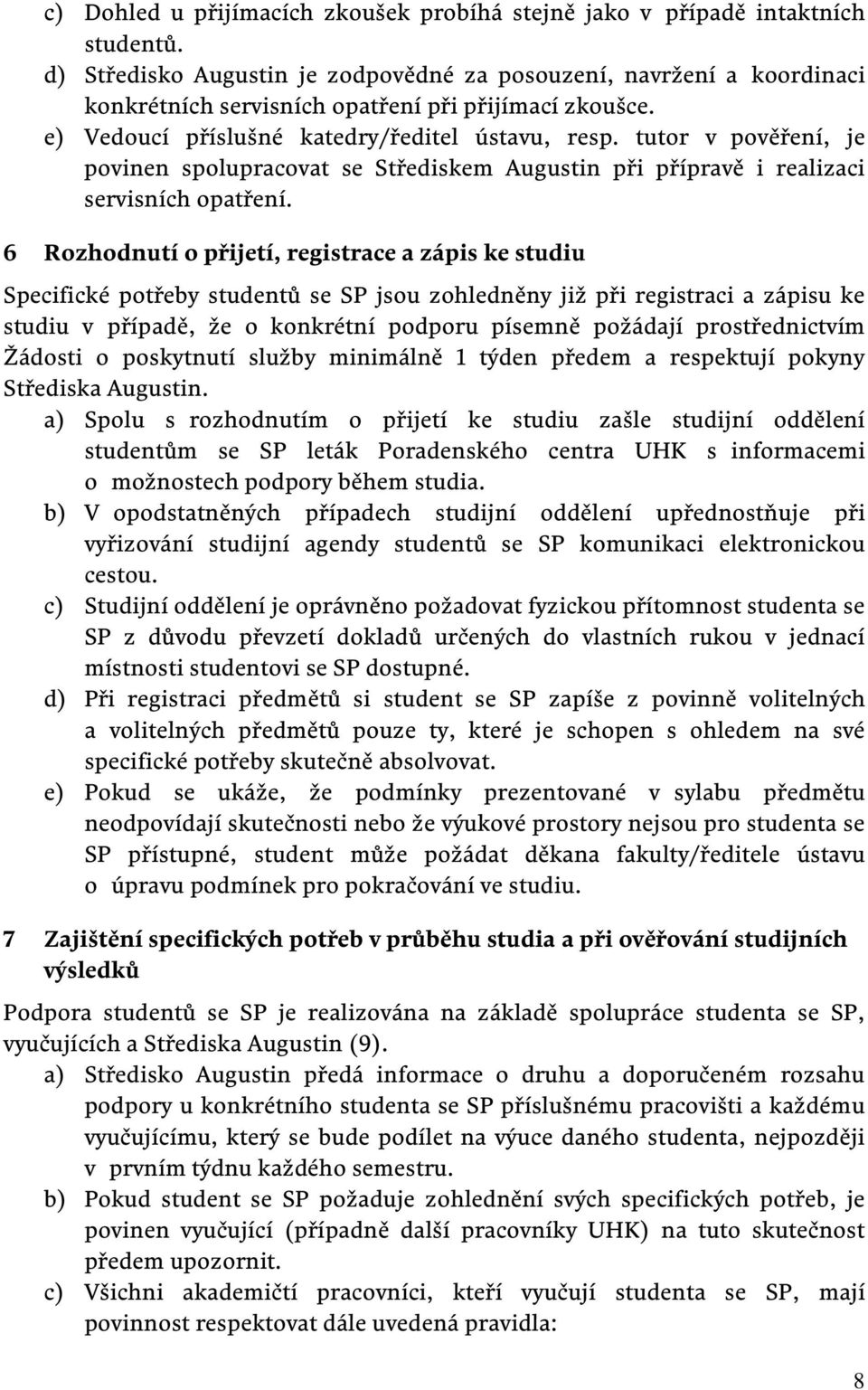 tutor v pověření, je povinen spolupracovat se Střediskem Augustin při přípravě i realizaci servisních opatření.