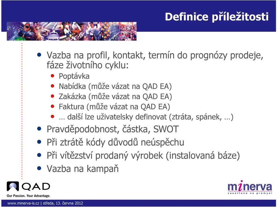 další lze uživatelsky definovat (ztráta, spánek, ) Pravděpodobnost, částka, SWOT Při Do ztrátě tohoto