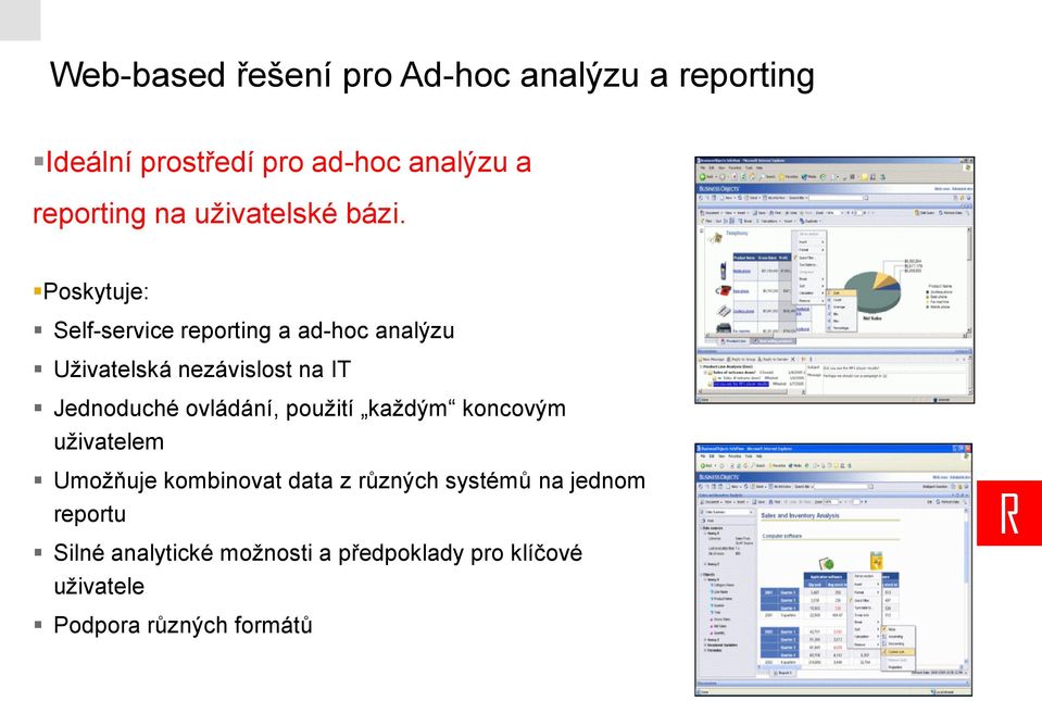 Poskytuje: Self-service reporting a ad-hoc analýzu Uživatelská nezávislost na IT Jednoduché