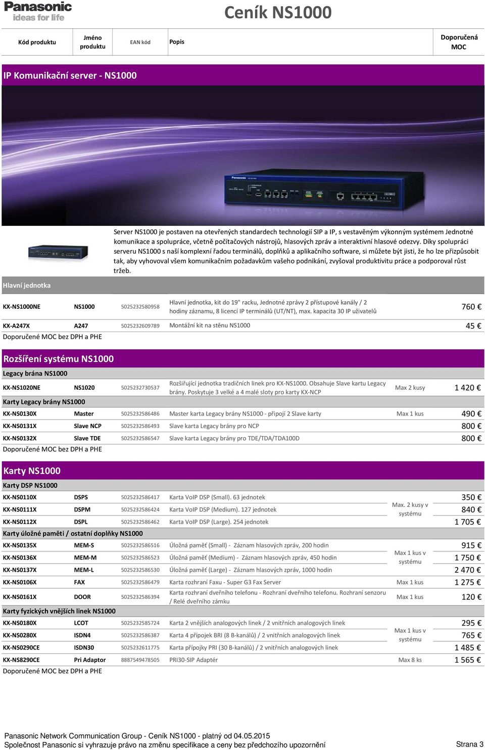 kapacita 30 IP uživatelů KX-A247X A247 5025232609789 Montážní kit na stěnu NS1000 45 Rozšíření systému NS1000 Legacy brána NS1000 KX-NS1020NE NS1020 5025232730537 Karty Legacy brány NS1000