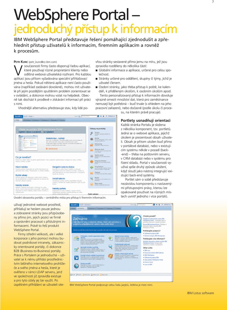 Právě to řeší produkt WebSphere Portal.