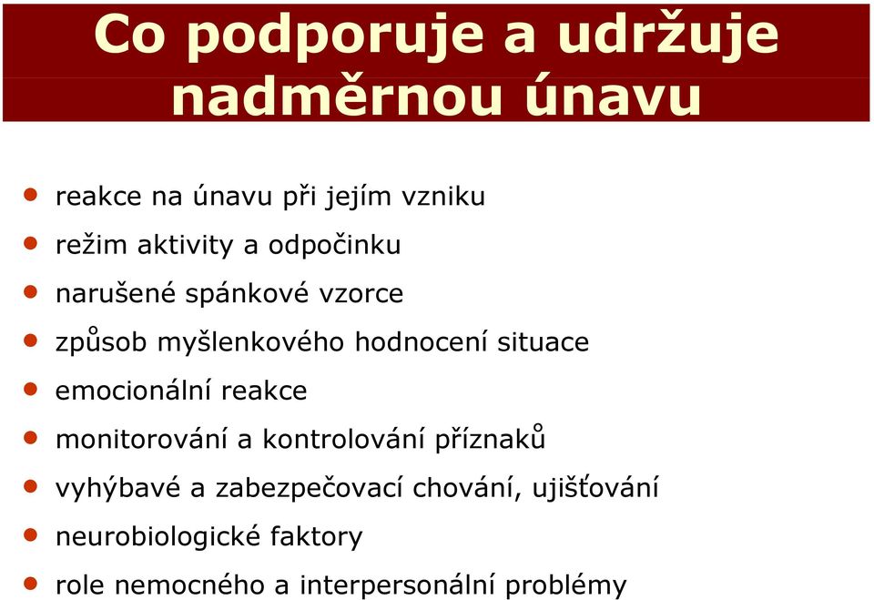 n emocionální reakce n monitorování a kontrolování příznaků n vyhýbavé a zabezpečovací