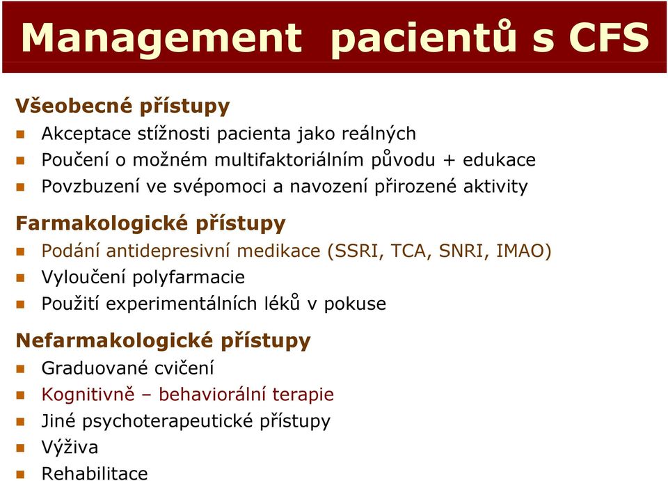 Podání antidepresivní medikace (SSRI, TCA, SNRI, IMAO) Vyloučení polyfarmacie Použití experimentálních léků v