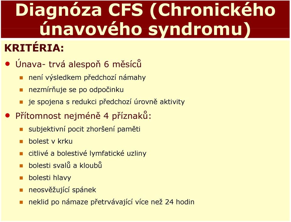 nejméně 4 příznaků: subjektivní pocit zhoršení paměti bolest v krku citlivé a bolestivé lymfatické uzliny