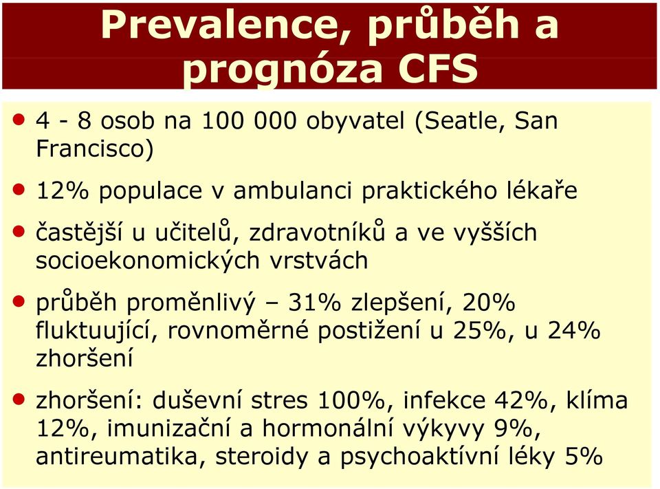 průběh proměnlivý 31% zlepšení, 20% fluktuující, rovnoměrné postižení u 25%, u 24% zhoršení n zhoršení: