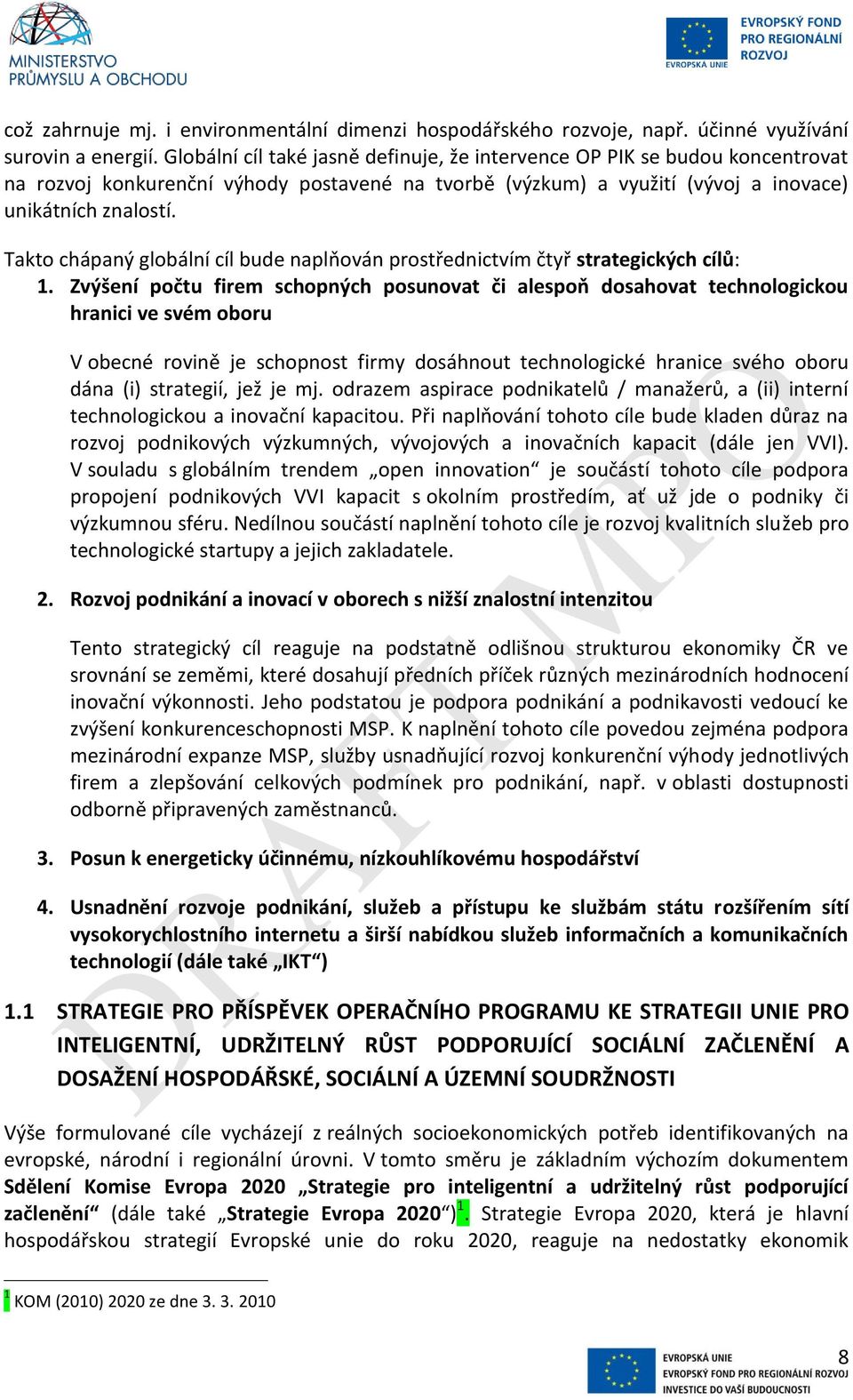 Takto chápaný globální cíl bude naplňován prostřednictvím čtyř strategických cílů: 1.