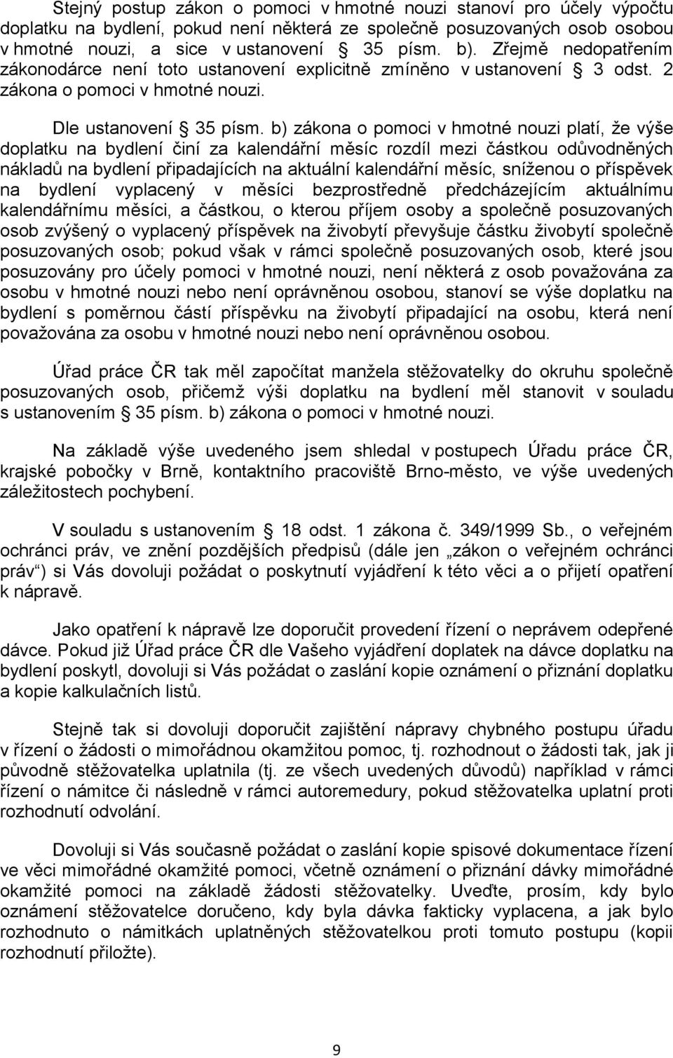 b) zákona o pomoci v hmotné nouzi platí, že výše doplatku na bydlení činí za kalendářní měsíc rozdíl mezi částkou odůvodněných nákladů na bydlení připadajících na aktuální kalendářní měsíc, sníženou