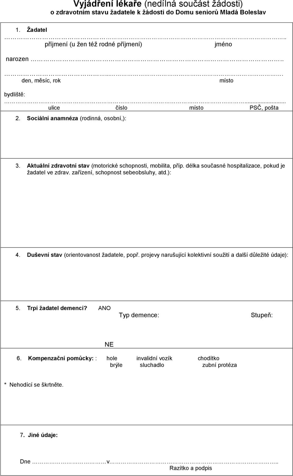 délka současné hospitalizace, pokud je žadatel ve zdrav. zařízení, schopnost sebeobsluhy, atd.): 4. Duševní stav (orientovanost žadatele, popř.