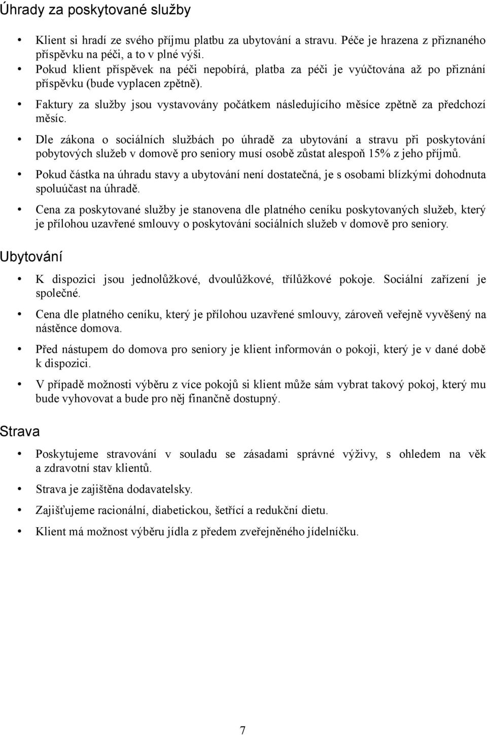 Faktury za služby jsou vystavovány počátkem následujícího měsíce zpětně za předchozí měsíc.