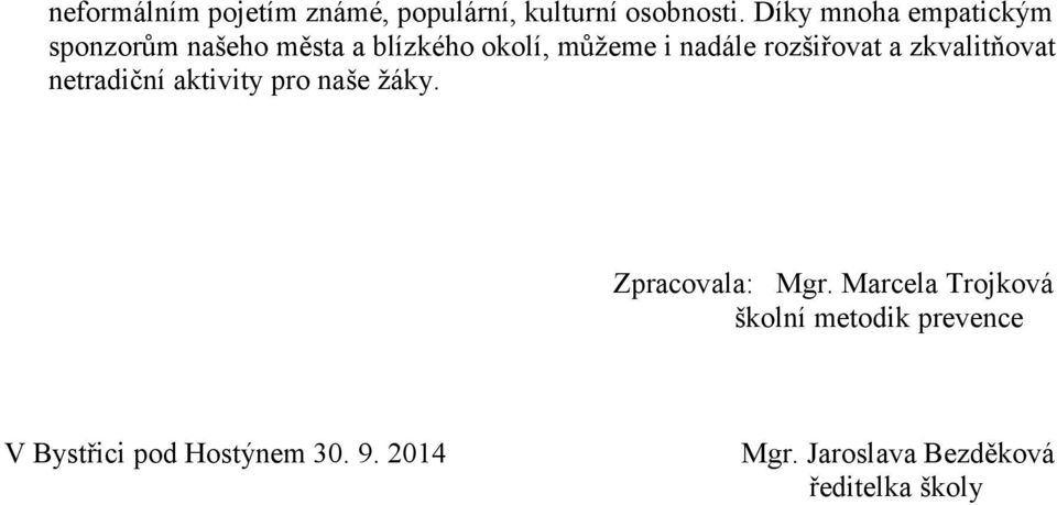 rzšiřvat a zkvalitňvat netradiční aktivity pr naše žáky. Zpracvala: Mgr.