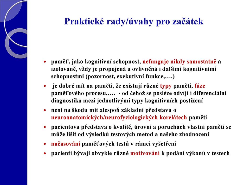 - od čehož se posléze odvíjí i diferenciální diagnostika mezi jednotlivými typy kognitivních postižení není na škodu mít alespoň základní představu o