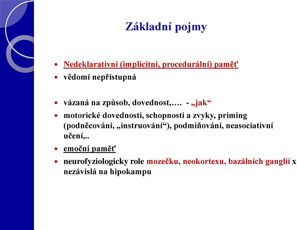 - jak motorické dovednosti, schopnosti a zvyky, priming (podněcování, instruování