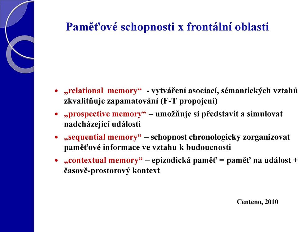 nadcházející události sequential memory schopnost chronologicky zorganizovat paměťové informace ve