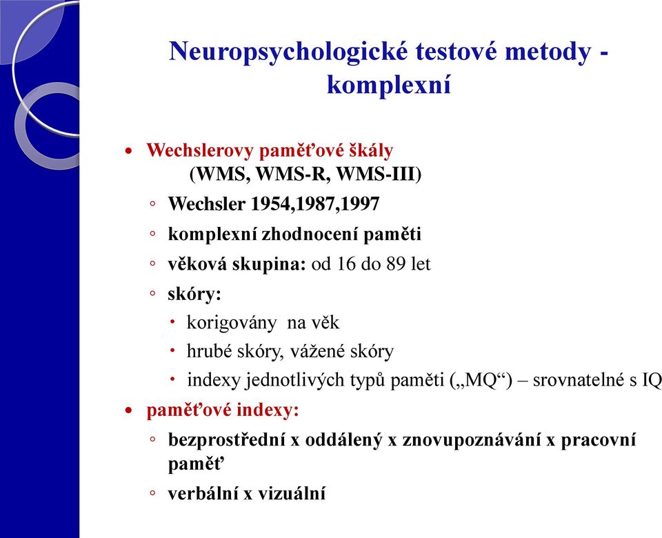 korigovány na věk hrubé skóry, vážené skóry indexy jednotlivých typů paměti ( MQ ) srovnatelné