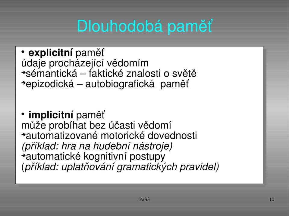 bez účasti vědomí automatizované motorické dovednosti (příklad: hra na hudební