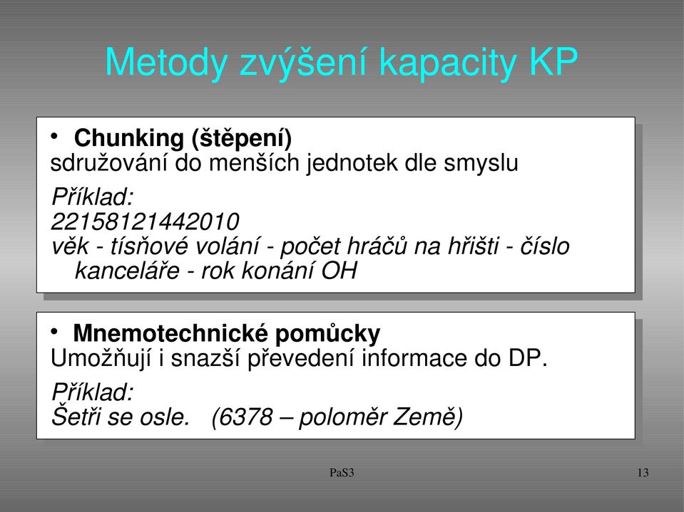 na hřišti číslo kanceláře rok konání OH Mnemotechnické pomůcky Umožňují i