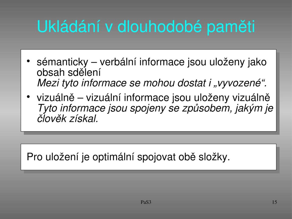 vizuálně vizuální informace jsou uloženy vizuálně Tyto informace jsou