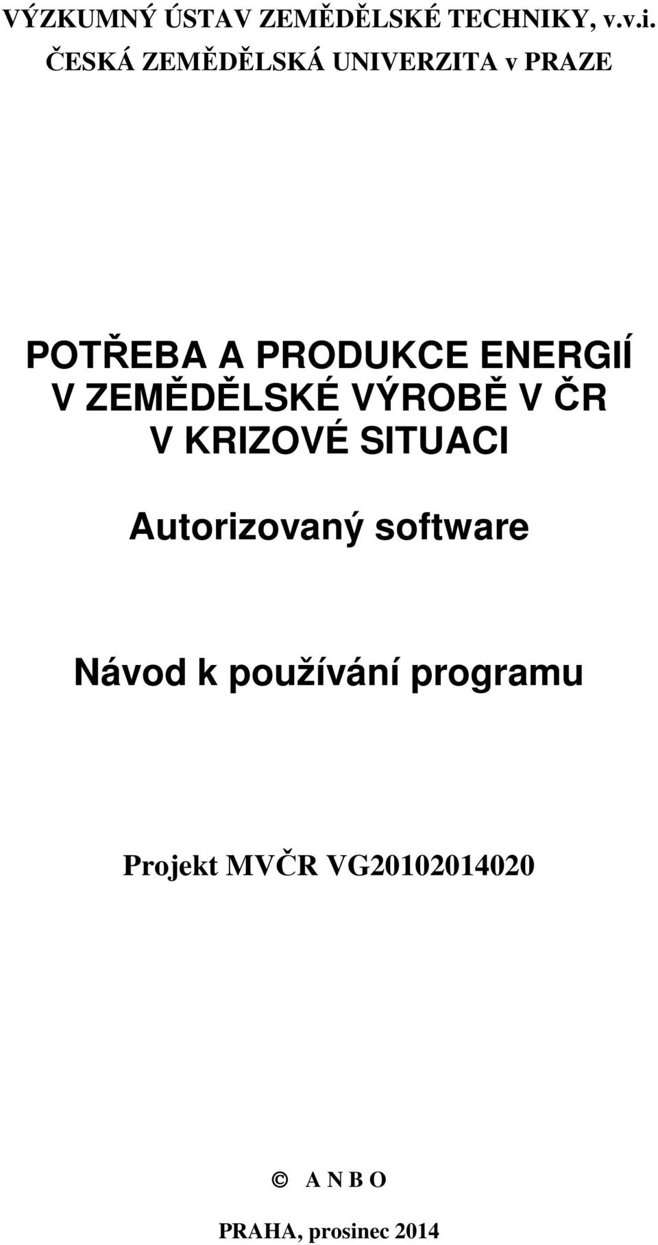 V ZEMĚDĚLSKÉ VÝROBĚ V ČR V KRIZOVÉ SITUACI Autorizovaný