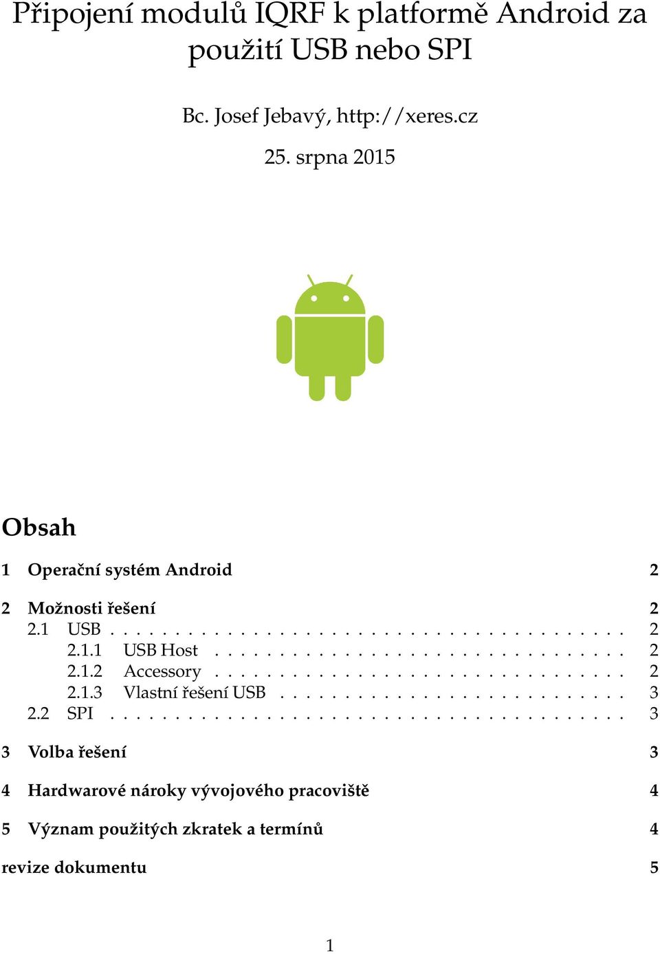 ............................... 2 2.1.3 Vlastní řešení USB........................... 3 2.2 SPI.