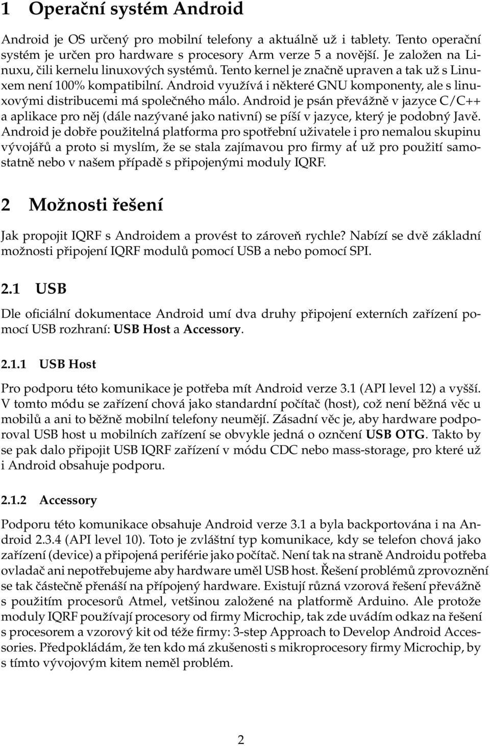 Android využívá i některé GNU komponenty, ale s linuxovými distribucemi má společného málo.