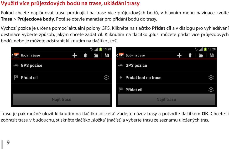 Klikněte na tlačítko Přidat cíl a v dialogu pro vyhledávání destinace vyberte způsob, jakým chcete zadat cíl.