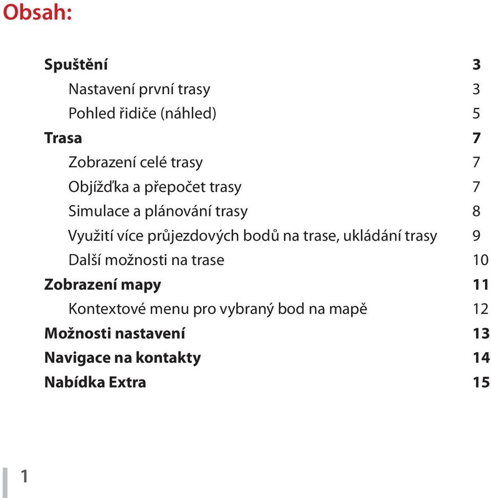 trase, ukládání trasy Další možnosti na trase Zobrazení mapy Kontextové menu pro vybraný