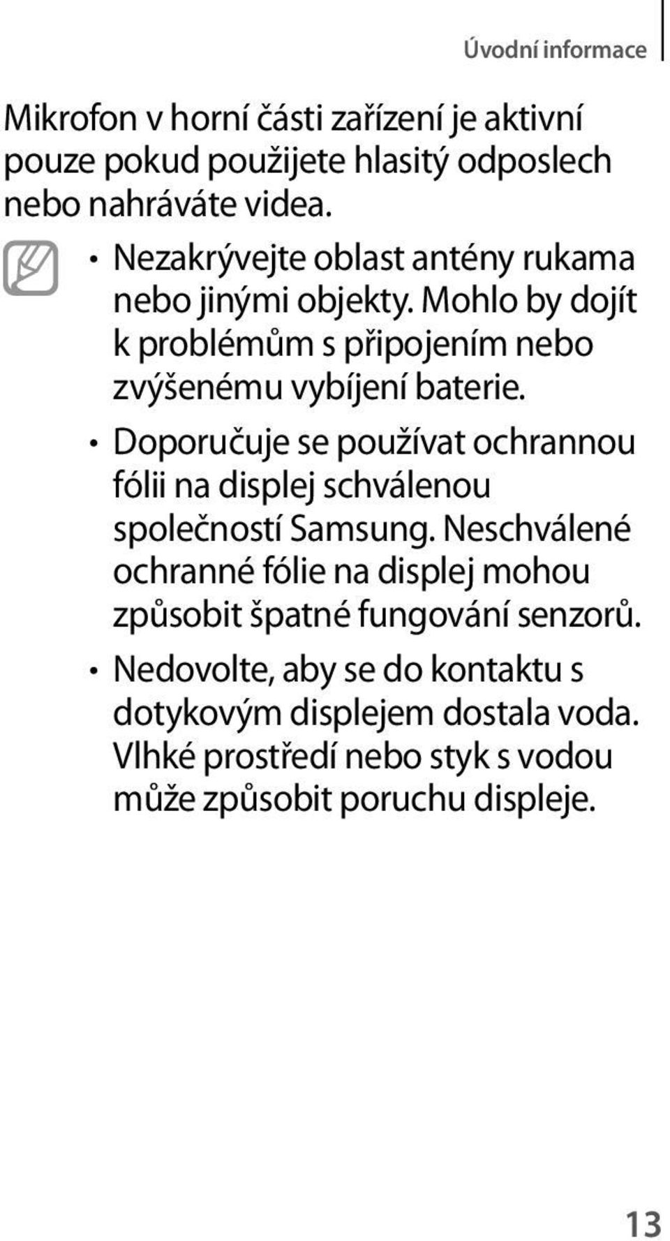 Doporučuje se používat ochrannou fólii na displej schválenou společností Samsung.