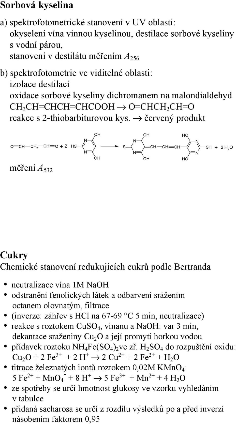 červený produkt OH OH HO O CH CH 2 CH O + 2 HS S CH CH CH SH + 2 H 2 O OH OH HO měření A 532 Cukry Chemické stanovení redukujících cukrů podle Bertranda neutralizace vína 1M aoh odstranění