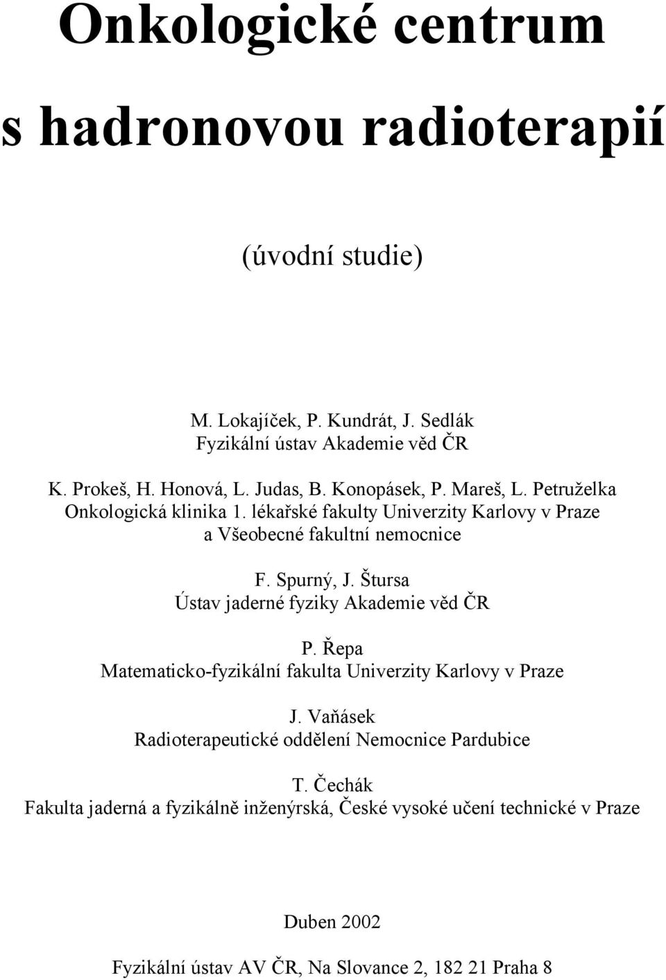 Štursa Ústav jaderné fyziky Akademie věd ČR P. Řepa Matematicko-fyzikální fakulta Univerzity Karlovy v Praze J.