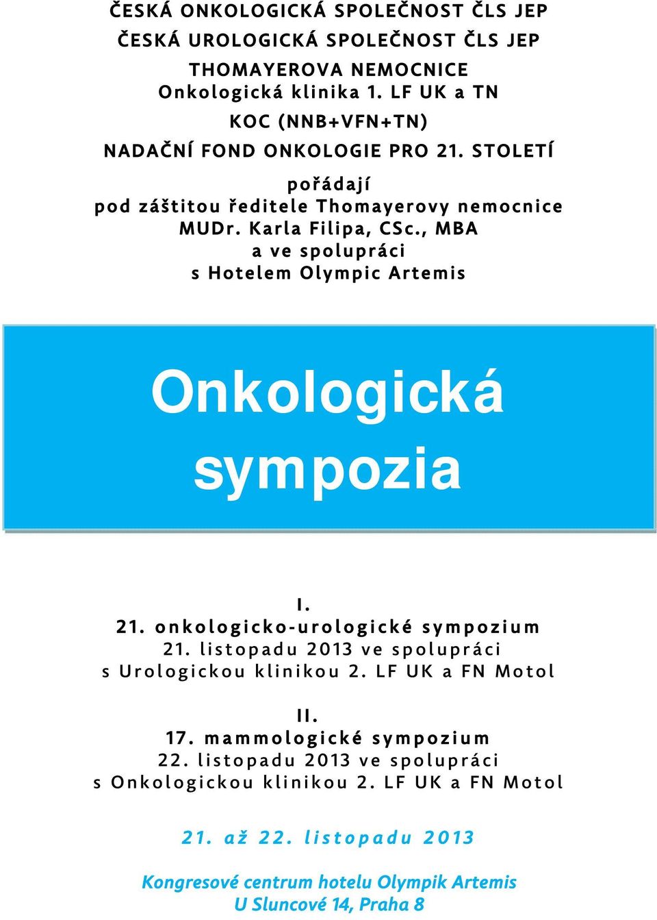 , MBA a ve spolupráci s Hotelem Olympic Artemis Onkologická sympozia I. 21. onkologicko-urologické sympozium 21.