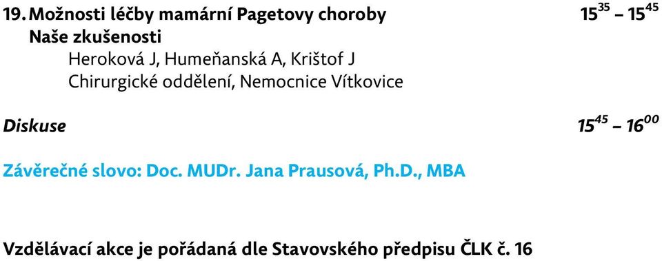 Vítkovice Diskuse 15 45 16 00 Závěrečné slovo: Doc. MUDr.