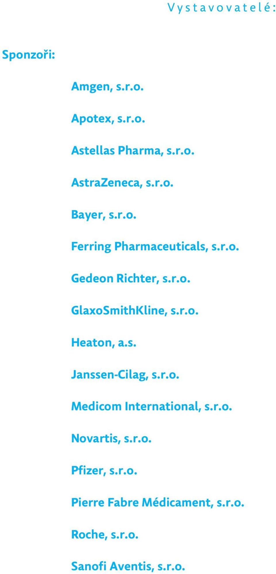 r.o. Heaton, a.s. Janssen-Cilag, s.r.o. Medicom International, s.r.o. Novartis, s.r.o. Pfizer, s.