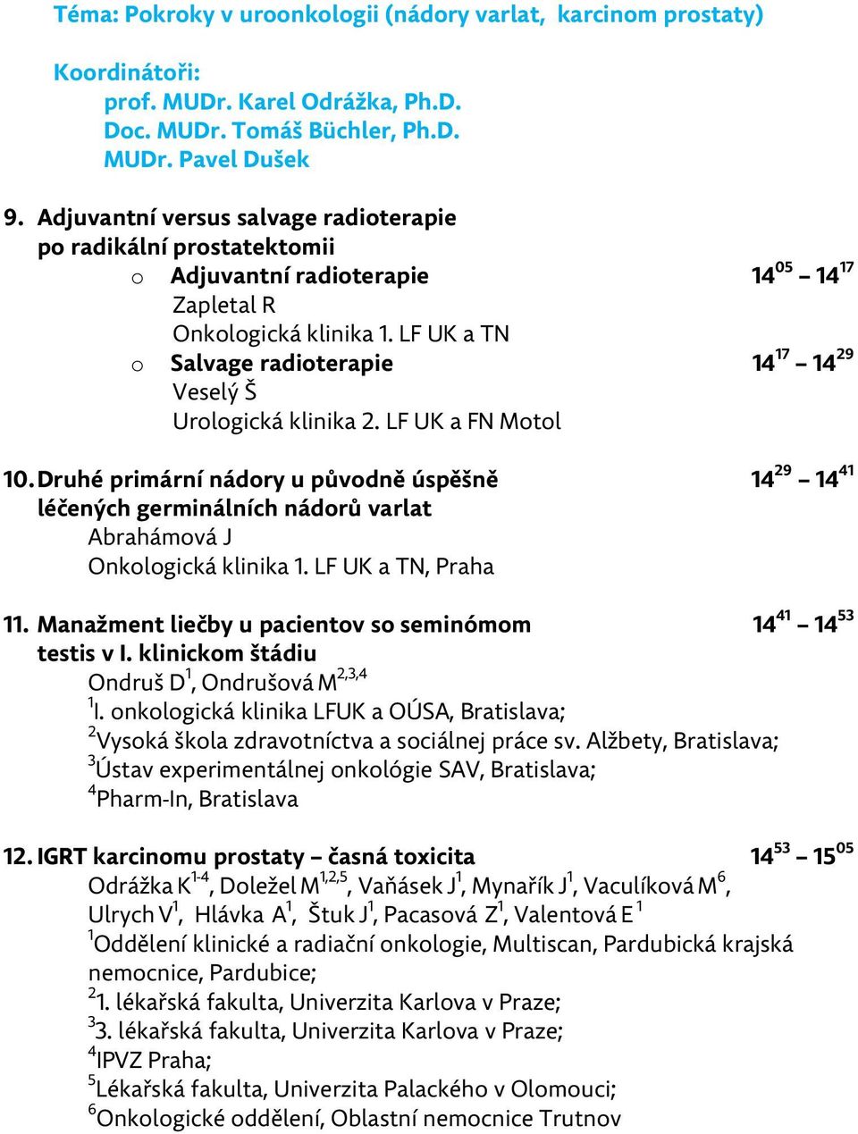 LF UK a TN o Salvage radioterapie 14 17 14 29 Veselý Š Urologická klinika 2. LF UK a FN Motol 10.