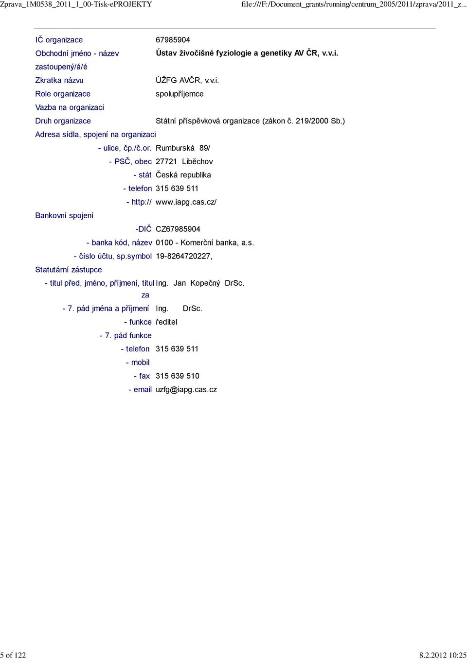 ) Adresa sídla, spojení na organizaci - ulice, čp./č.or. Rumburská 89/ - PSČ, obec 27721 Liběchov - stát Česká republika - telefon 315 639 511 - http:// www.iapg.cas.