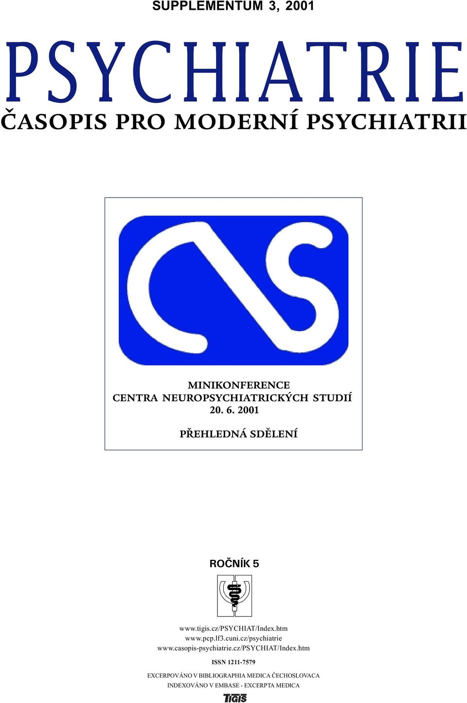 cz/psychiat/index.htm www.pcp.lf3.cuni.cz/psychiatrie www.casopis-psychiatrie.