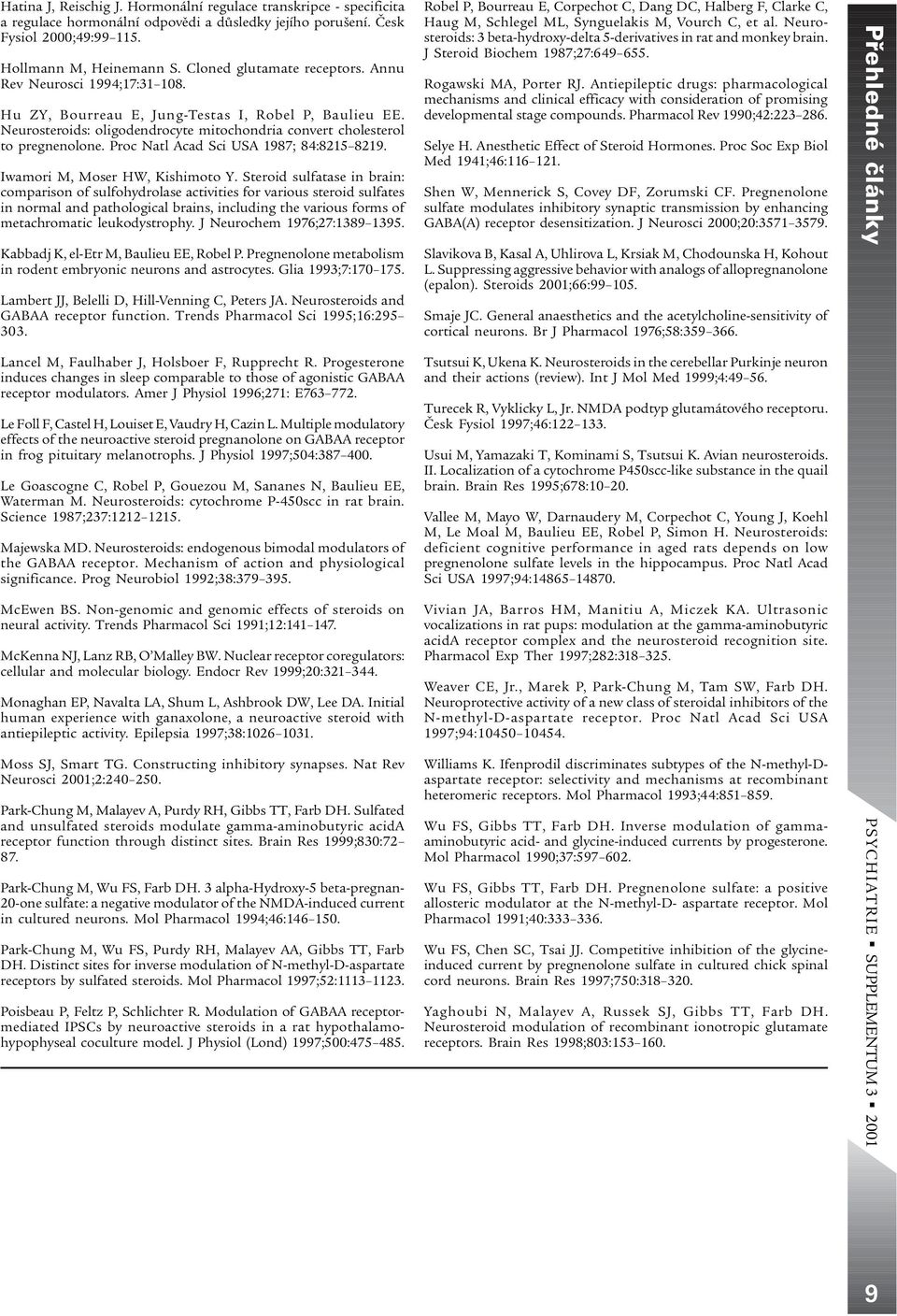 Proc Natl Acad Sci USA 1987; 84:8215 8219. Iwamori M, Moser HW, Kishimoto Y.