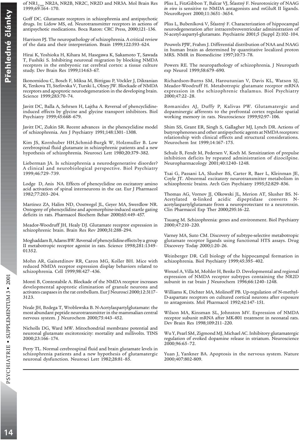 A critical review of the data and their interpretation. Brain 1999;122:593 624. Hirai K, Yoshioka H, Kihara M, Hasegawa K, Sakamoto T, Sawada T, Fushiki S.