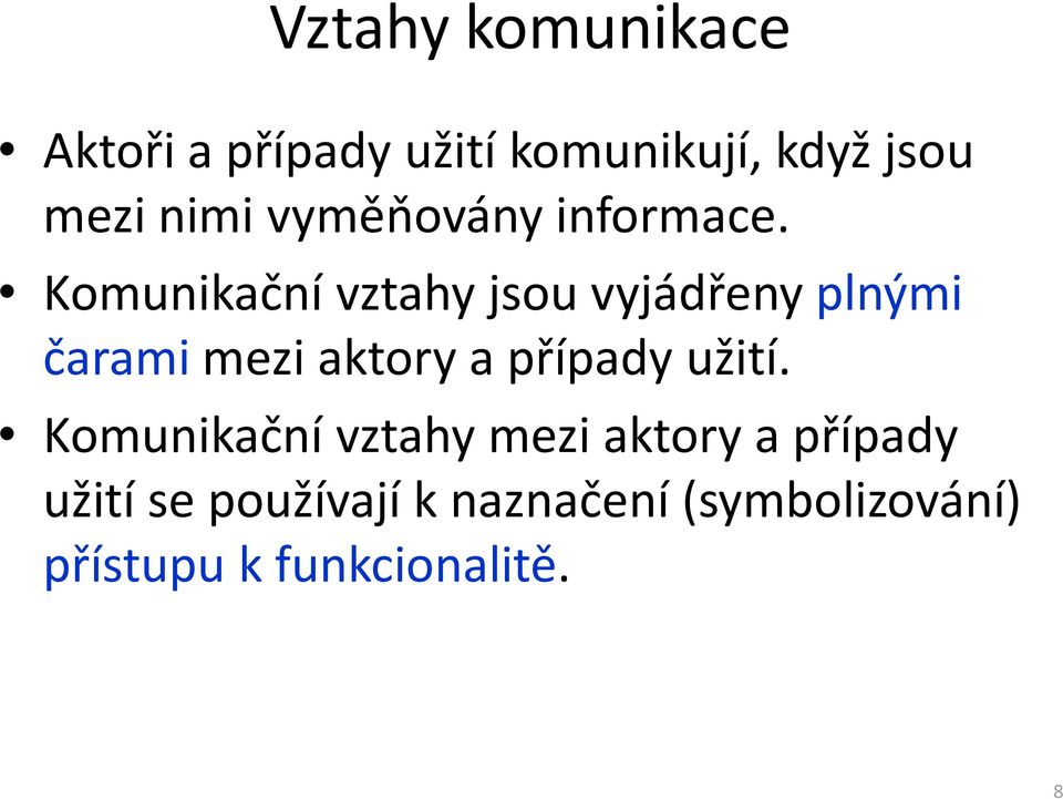 Komunikační vztahy jsou vyjádřeny plnými čarami mezi aktory a případy