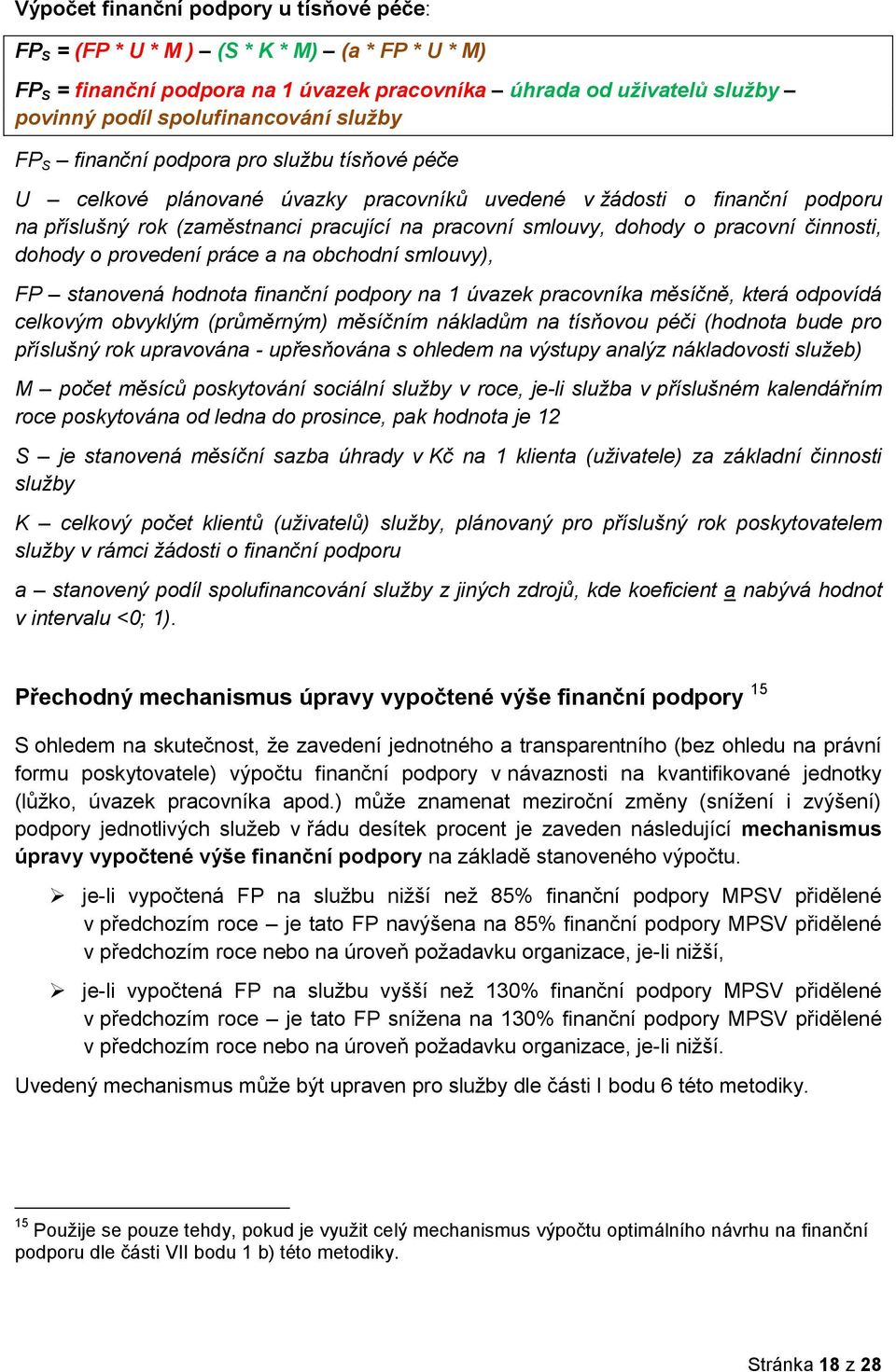 pracovní činnosti, dohody o provedení práce a na obchodní smlouvy), FP stanovená hodnota finanční podpory na 1 úvazek pracovníka měsíčně, která odpovídá celkovým obvyklým (průměrným) měsíčním